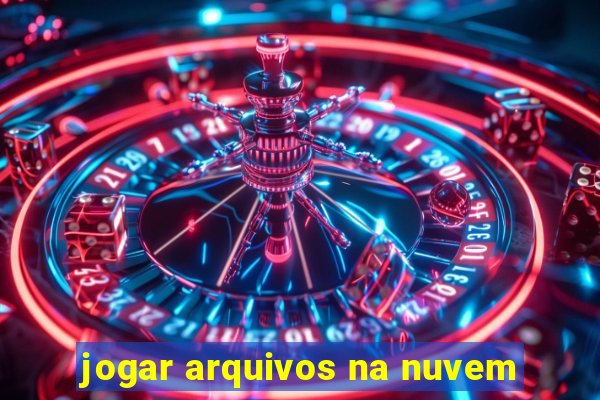 jogar arquivos na nuvem